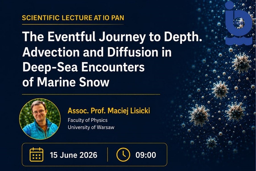Wykład naukowy w IO PAN: The Eventful Journey to Depth. Advection and Diffusion in Deep-Sea Encounters of Marine Snow
